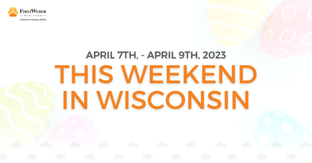 This Weekend in Wisconsin March 7th April 9th